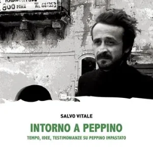 Esclusivo Intorno a Peppino. Tempo, idee, testimonianze su Peppino Impastato