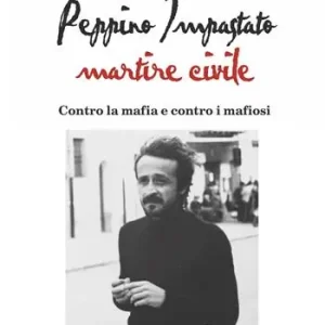 Vendita Finale Peppino Impastato martire civile. Contro la mafia e contro i mafiosi