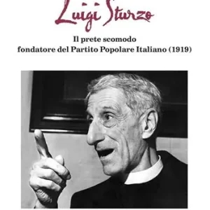 Luigi Sturzo. Il prete scomodo fondatore del Partito popolare italiano (1919) Promozione Esclusiva