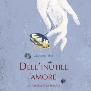 Dell‘inutile amore. La passione di Maria Sconto