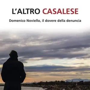 L‘altro casalese. Domenico Noviello, il dovere della denuncia Compra Oggi Stesso