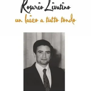 Rosario Livatino. Un laico a tutto tondo Non Perdere