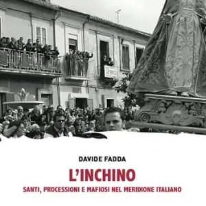 Offerta Limitata L‘inchino. Santi, processioni e mafiosi nel meridione italiano