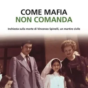Come mafia non comanda. Inchiesta sulla morte di Vincenzo Spinelli, un martire civile Economico
