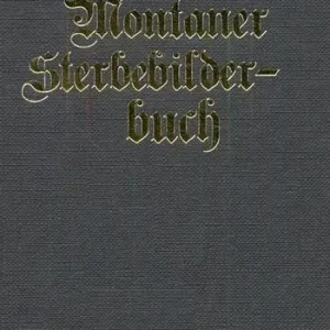 Montaner Sterbebilderbuch. Sterbebilder aus der Pfarre montan von 1858-2012 Sconto