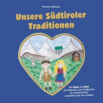Saldi Unsere Südtiroler Traditionen. Mit Anna und Karl alte Bräuche und Traditionen im Jahresverlauf verstehen und neu erleben. Ediz. illustrata