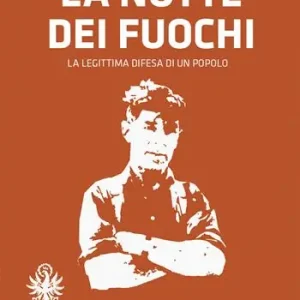 Offerta Del Giorno La notte dei fuochi. La legittima difesa di un popolo. 1961-2021. Una retrospettiva dopo 60 anni