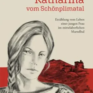 Katharina vom Schönplimatal. Erzählung vom Leben einer jungen Frau im mittelalterlichen Martelltal Ordina Subito