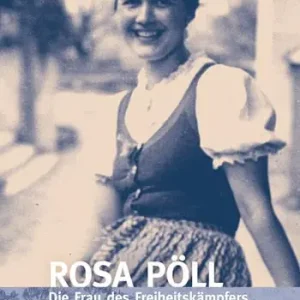 Spedito Oggi Rosa Pöll. Die Frau des Freiheitskämpfers