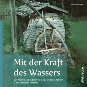 Subito Disponibile Mit der Kraft des Wassers. Von Mühlen und anderen wassergetriebenen Werken in der Gemeinde Jenesien