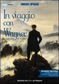 In viaggio con Wagner. Sulle orme del Parsifal Offerta Del Giorno