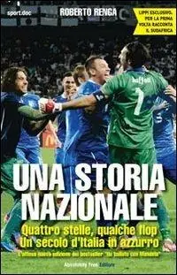 Una storia nazionale. Quattro stelle, qualche flop. Un secolo d‘Italia in azzurro Quantità Limitata