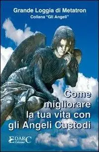 Come migliorare la tua vita con gli angeli custodi Nuova Collezione
