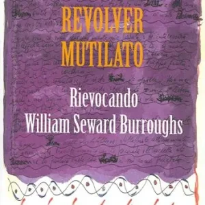 Revolver mutilato. Rievocando William Seward Burroughs Saldi
