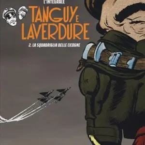 Non Perdere La scuola delle cicogne. Tanguy e Laverdure. L‘integrale. Vol. 2
