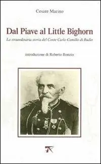 Dal Piave al Little Bighorn. La straordinaria storia del conte Carlo Camillo di Rudio Must-Have