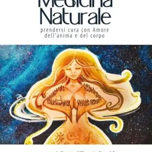 Prezzo Ridotto Medicina naturale. Prendersi cura con amore dell’anima e del corpo