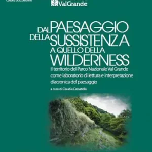 Ultimissimo Modello Dal paesaggio della sussistenza a quello della wilderness. Il territorio del Parco Nazionale Val Grande come laboratorio di lettura e interpretazione diacronica del paesaggio