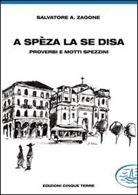 A Spèza la se disa... proverbi e motti spezzini Professionale