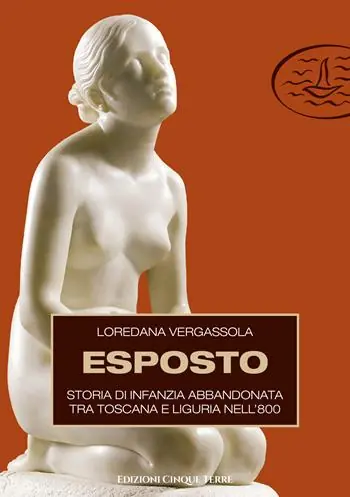 Di Tendenza Esposto. Storia di infanzia abbandonata tra Toscana e Liguria nell‘800