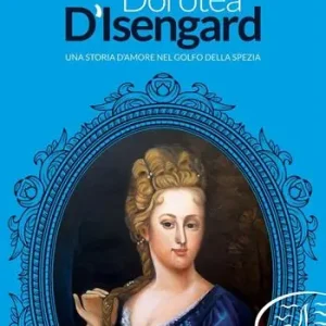 Dorotea d‘Isengard. Una storia d‘amore nel golfo della Spezia Economico