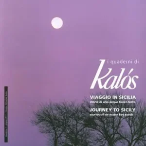 Soddisfatti O Rimborsati I quaderni di Kàlos (2013). Vol. 1 Viaggio in Sicilia, storie di aria, acqua, fuoco, terra-Journey To Sicily, Stories of Air, Water, Fire, Earth