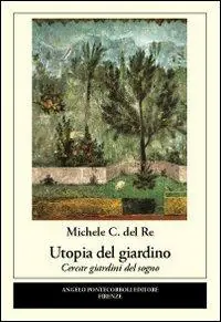 Utopia del giardino. Cercar giardini del sogno Ultima Occasione