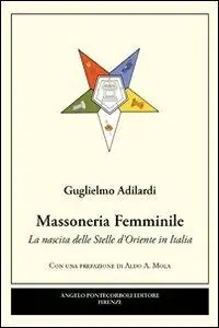 Massoneria femminile. La nascita delle stelle d‘oriente in Italia Più Venduto
