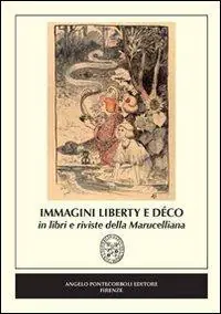 Immagini Liberty e Déco in libri e riviste della Marucelliana. Catalogo della mostra (Firenze). Ediz. illustrata Quantità Limitata