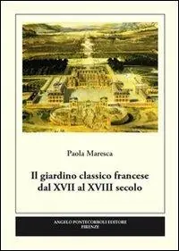 Il giardino classico francese dal XVII al XVIII secolo. Ediz. illustrata Promozione