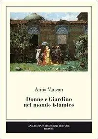 Prezzo Conveniente Donne e giardino nel mondo islamico