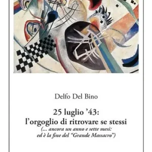 25 luglio ‘43. L‘orgoglio di ritrovare se stessi (... ancora un anno e sette mesi ed è la fine del «Grande Massacro») Soddisfatti O Rimborsati
