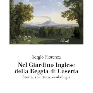 Nel giardino inglese della Reggia di Caserta. Storia, struttura, simbologia Promo Stagionale