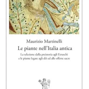 Offerta Speciale Le piante nell‘Italia antica. La selezione dalla preistoria agli etruschi e le piante legate agli dèi ed alle offerte sacre