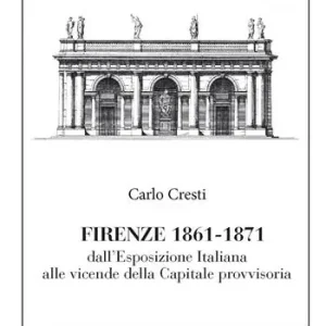 Promozione Esclusiva Firenze (1861-1871). Dall‘esposizione italiana alle vicende della capitale provvisoria