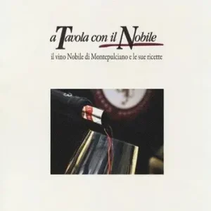 Compra Online A tavola con il Nobile. Il vino Nobile di Montepulciano e le sue ricette