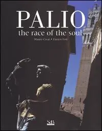 Palio. The race of the soul. Ediz. illustrata Nuovo Arrivo