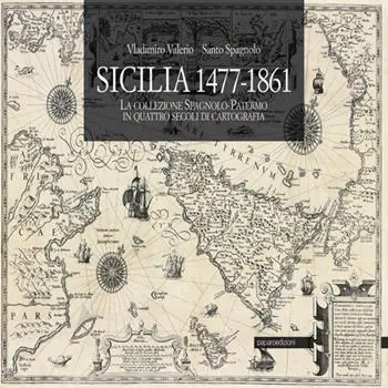 Popolare Sicilia 1477-1861. La collezione Spagnolo-Patermo in quattro secoli di cartografia