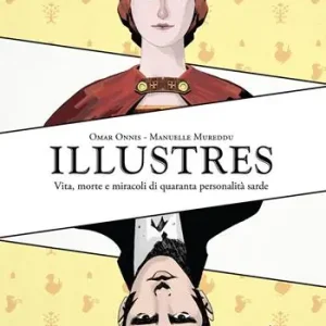 Illustres. Vita, morte e miracoli di quaranta personalità sarde Direttamente Dal Produttore