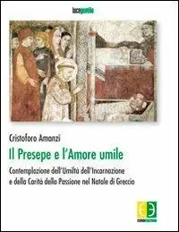 Affare Il presepe e l‘amore umile. Contemplazione dell‘umiltà dell‘incarnazione e della carità della passione nel natale di Greccio