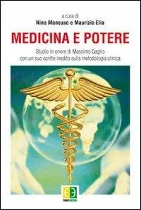 Scelto Dai Clienti Medicina e potere. Studio in onore di Massimo Gaglio, con un suo scritto inedito sulla metodologia clinica