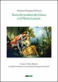 Storia del cavaliere des Grieux e di Manon Lescaut. L‘una e l‘altra Manon, il celebre romanzo e la sua misteriosa prosecuzione Offerta Limitata