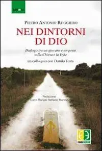 Nei dintorni di Dio. Dialogo tra un giovane e un prete sulla Chiesa e la fede Direttamente Dal Produttore