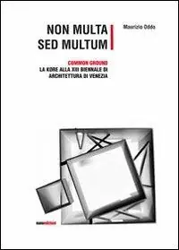 Super Prezzo Non multa sed multum. Common ground. La Kore alla 13° Biennale di architetura di Venezia