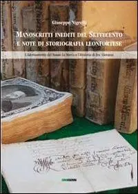 Manoscritti inediti del Settecento e note di storiografia leonfortese. L‘adornamento del notaio La Marca e l‘Historia di Fra‘ Giovanni Saldi