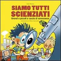 Siamo tutti scienziati. Grandi e piccoli a caccia di conoscenza Offerta Del Giorno