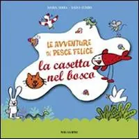Le avventure di pesce Felice. La casetta nel bosco Soddisfatti O Rimborsati