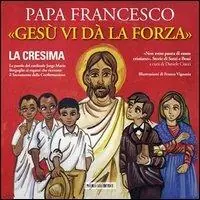 Gesù vi dà la forza. La Cresima. Ediz. illustrata Offerta Del Giorno