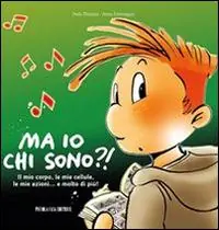 Offerta Del Giorno Ma io chi sono?! Il mio corpo, le mie cellule, le mie azioni... e molto di più!