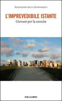 L‘ imprevedibile istante. Giovani per la crescita Novità